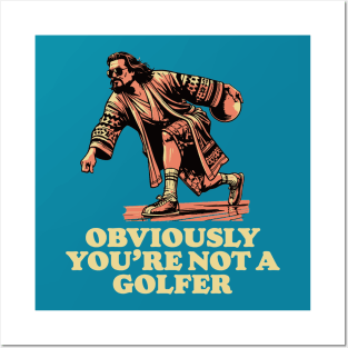 Obviously You're Not A Golfer Funny Dude Lebowski Bowling Posters and Art